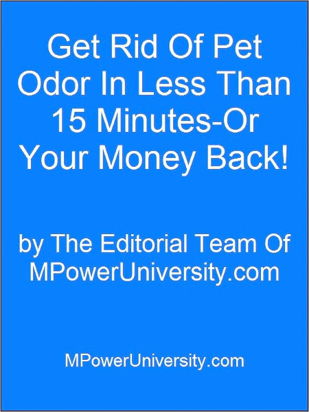 Get Rid Of Pet Odor In Less Than 15 Minutes-Or Your Money Back!
