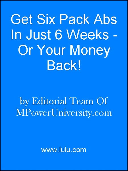 Get Six Pack Abs In Just 6 Weeks - Or Your Money Back!