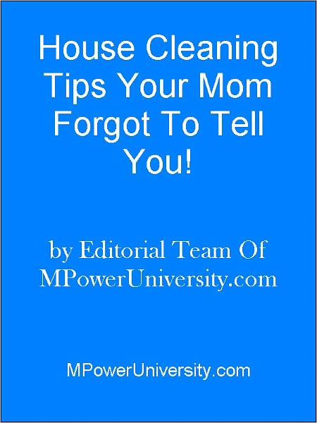 House Cleaning Tips Your Mom Forgot To Tell You!