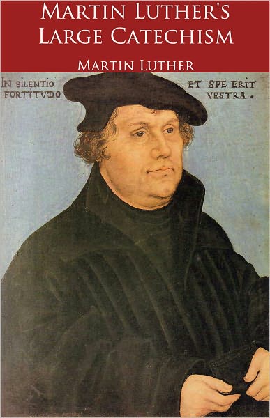 Martin Luther's Large Catechism (Formatted & Optimized for Nook)