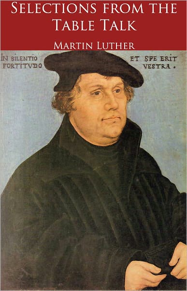 Selections from the Table Talk of Martin Luther (Formatted & Optimized for Nook)