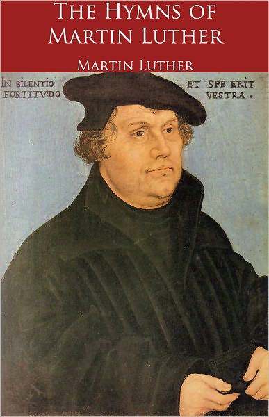 The Hymns of Martin Luther (Formatted & Optimized for Nook)