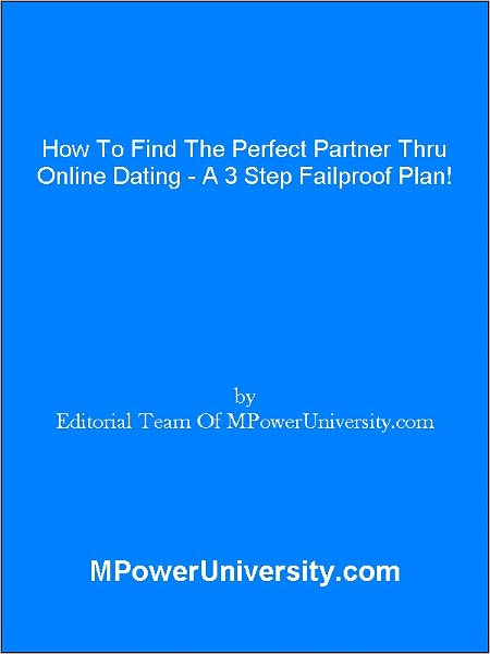 How To Find The Perfect Partner Thru Online Dating A 3 Step Failproof Plan!