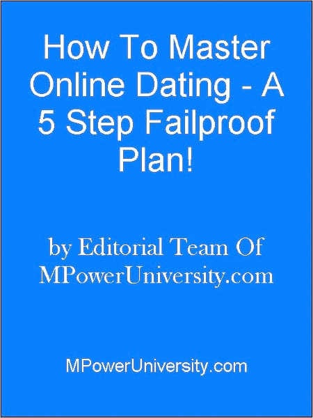 How To Master Online Dating - A 5 Step Failproof Plan!