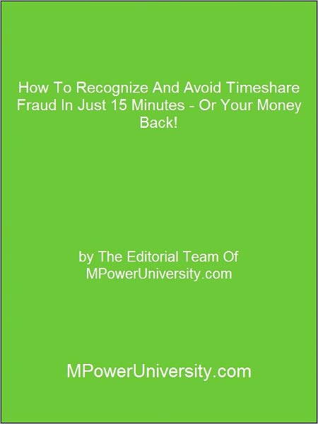 How To Recognize And Avoid Timeshare Fraud In Just 15 Minutes - Or Your Money Back!