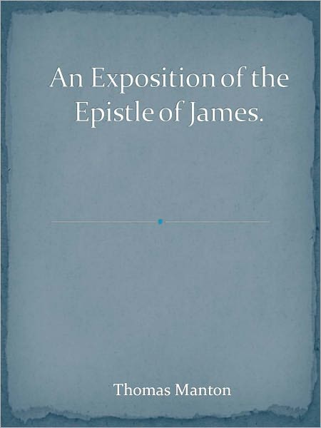 An Exposition of the Epistle of James.