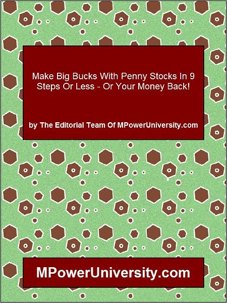 Make Big Bucks With Penny Stocks In 9 Steps Or Less Or Your Money Back!