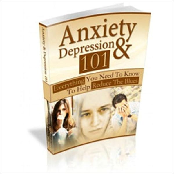 Anxiety And Depression 101 - Everything You Need To Know To Help Reduce The Blues (Well-formatted Edition)