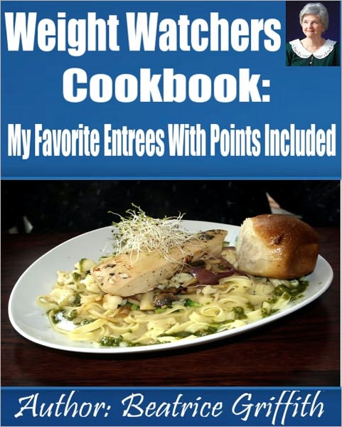 Weight Watchers Cookbook: My Favorite Entrees With Points Included