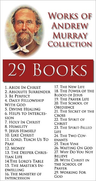 Works of Andrew Murray Collection - *29 BOOKS* Includes: Absolute Surrender, The Master's Indwelling, Divine Healing, The Two Covenants, The Secret of the Cross, The School of Obedience, The Deeper Christian Life, The Power of the Blood of Jesus and MORE!