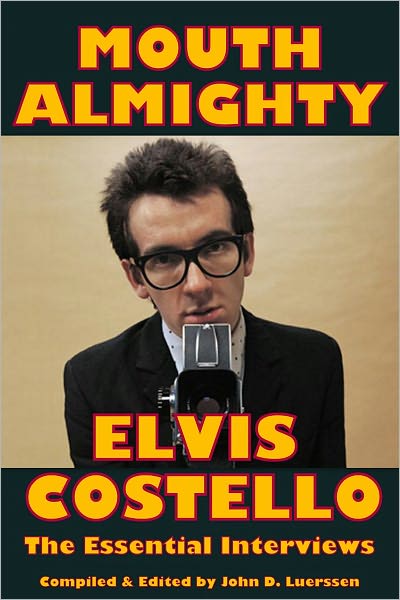 MOUTH ALMIGHTY: Elvis Costello - The Essential Interviews