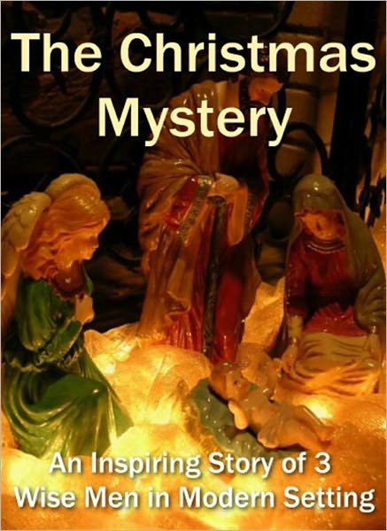 The Christmas Mystery - An Inspiring Story of 3 Wise Men in Modern Setting