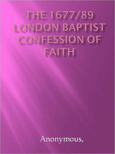 The 1677/89 London Baptist Confession of Faith