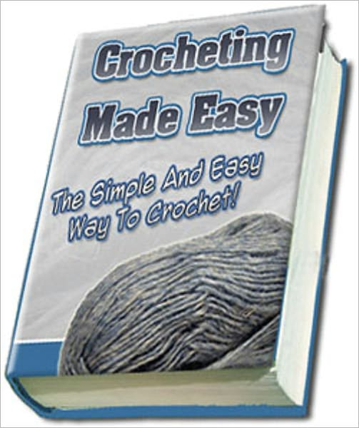 All About Crochet: The Simple and Easy way to Crochet