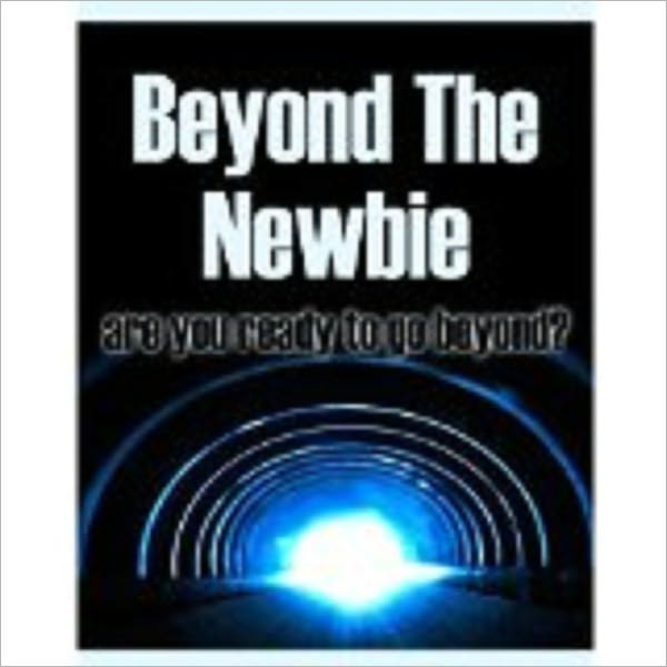 Beyond The Newbie - Are You Ready To Go Beyond?