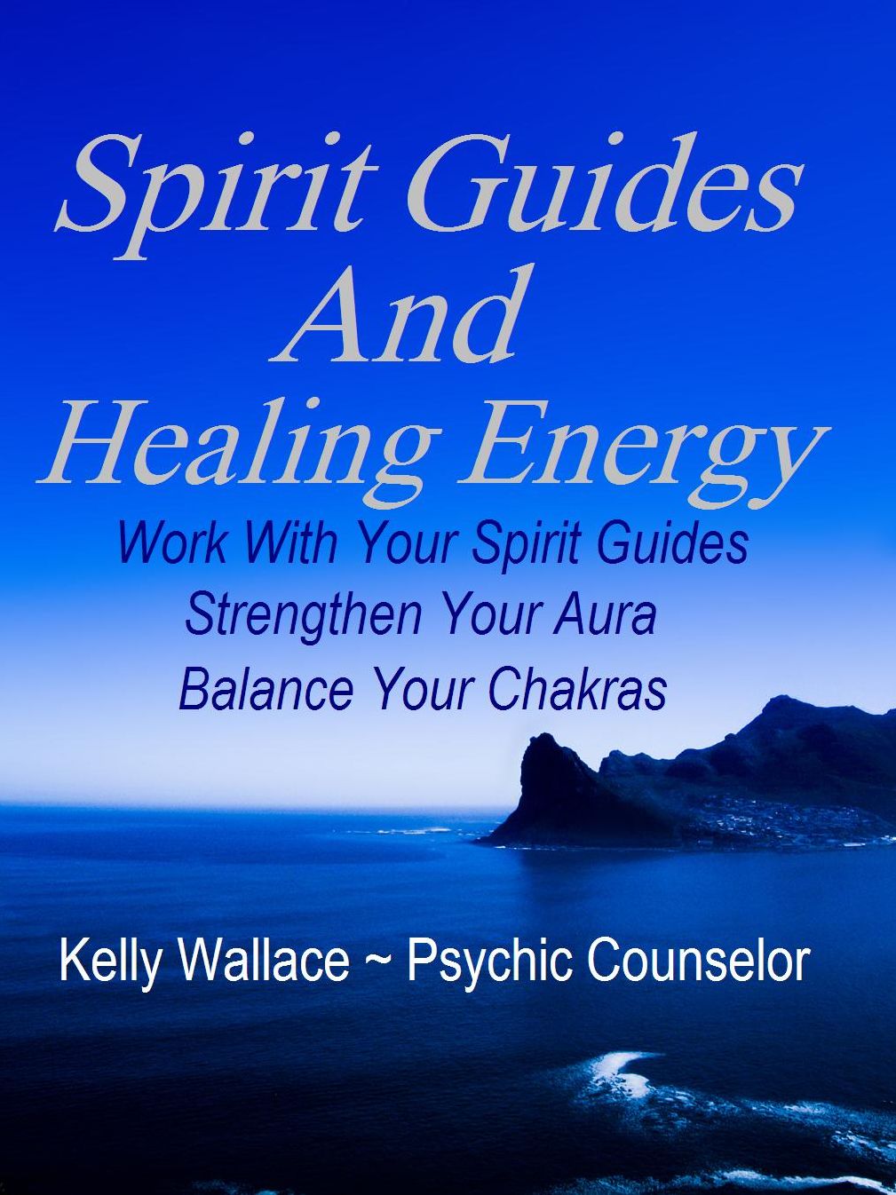 Spirit Guides And Healing Energy - Work With Your Spirit Guides, Strengthen Your Aura, Balance Your Chakras