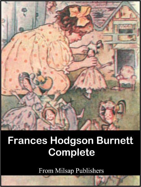 Frances Hodgson Burnett Complete (Nook Edition, includes The Secret Garden)