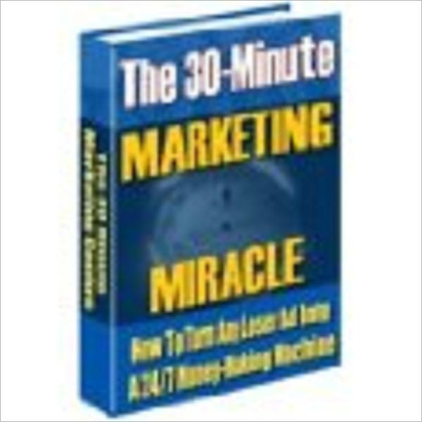 The 30 Minute Marketing Miracle