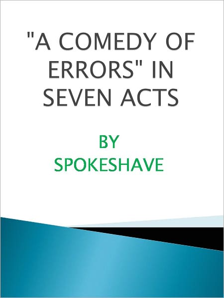 "A COMEDY OF ERRORS" IN SEVEN ACTS