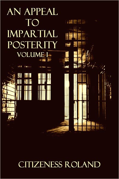 An Appeal to Impartial Posterity - Volume I