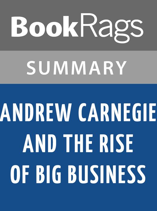 Andrew Carnegie and the Rise of Big Business by Harold C. Livesay l Summary & Study Guide