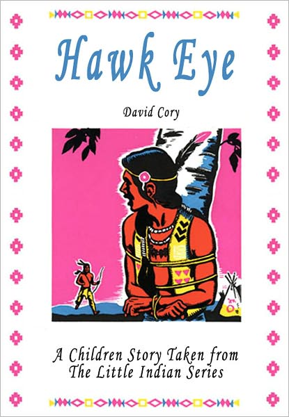 Hawk Eye: A Children Story Taken From The Little Indian Series