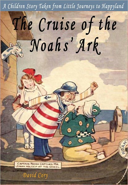 The Cruise of the Noah's Ark: A Children Story Taken From Little Journeys to Happyland