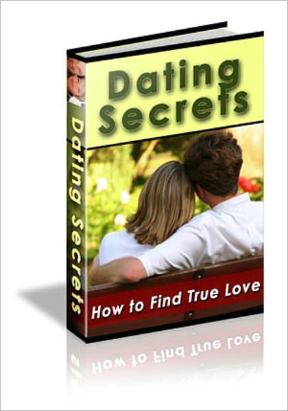 Dating Secrets: How to Find True Love