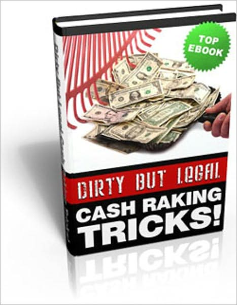 Dirty But Legal Cash Raking Tricks