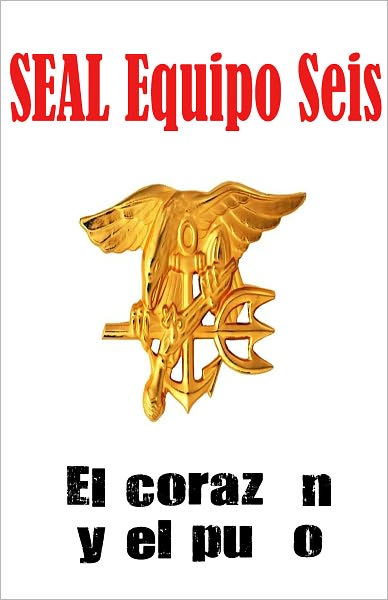 SEAL Equipo Seis El coraz&oacute;n y el pu&ntilde;o (Libro 1)