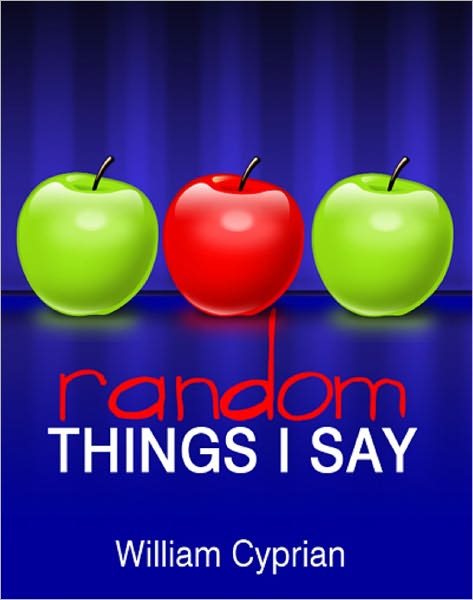 Random Things I Say: Wisdom, Motivation and Encouragement From the Average Guy