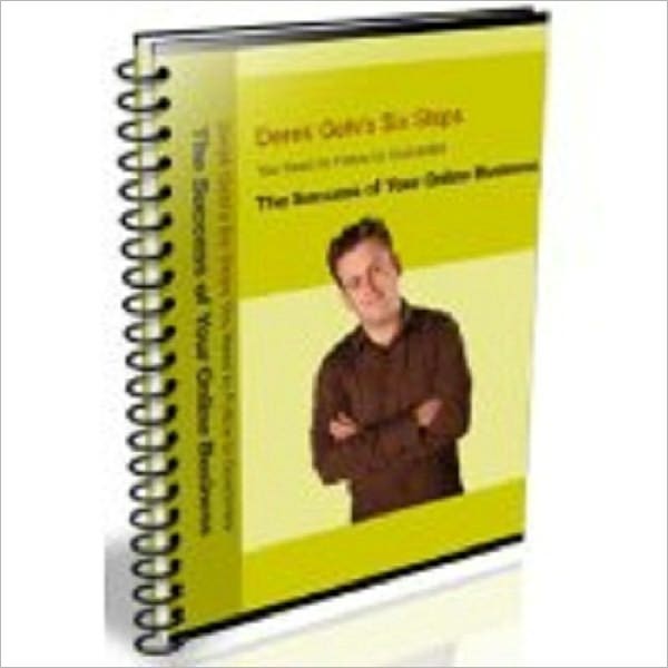 Derek Gehl's Six Steps You Need to Follow to Guarantee The Success of Your Online Business!