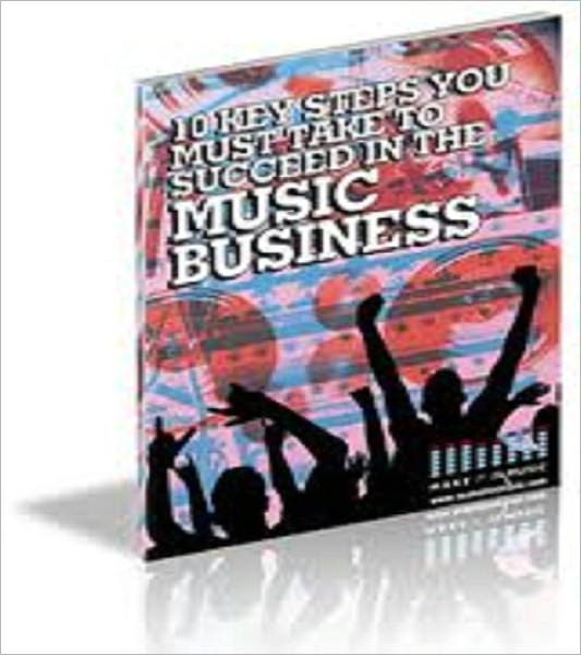 10 Key Steps You Must Take To Succeed In The Music Business