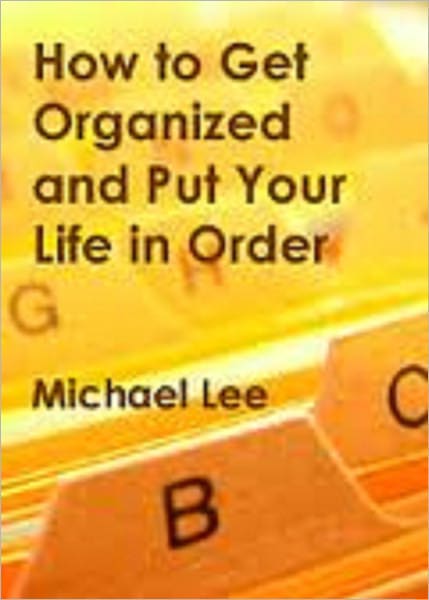 How To Get Organized & Put Your Life In Order