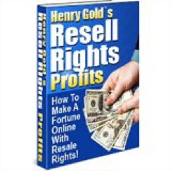 Henry Gold's Resell Rights Profits - How To Make A Fortune Online With Resale Rights!