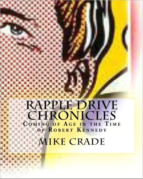 Coming of Age in the Time of Robert Kennedy-The Rapple Drive Chonicles - 1968