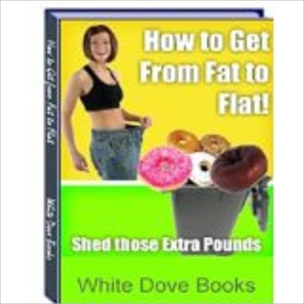 How to Get from Fat to Flat!
