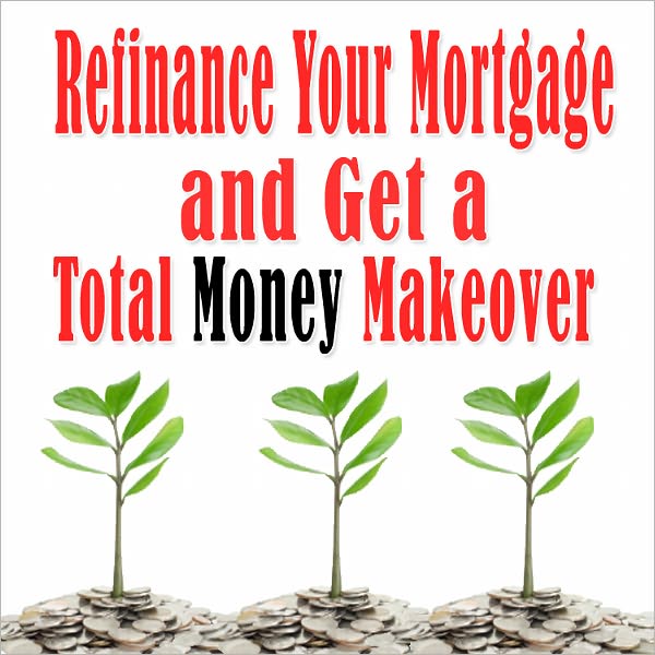 Refinance Your Mortgage and Get a Total Money Makeover