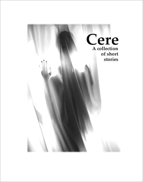 Cere: A Collection of Short Stories by Clay Denton