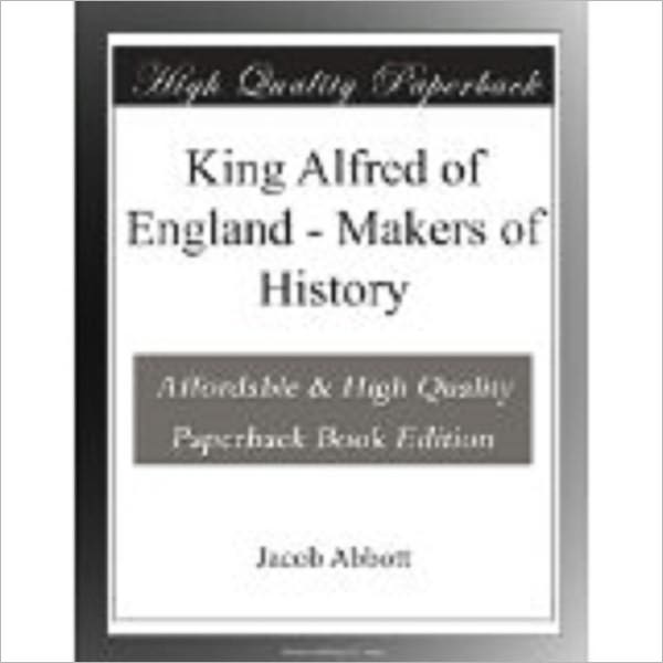King Alfred of England Makers of History by Abbott, Jacob, 1803-1879