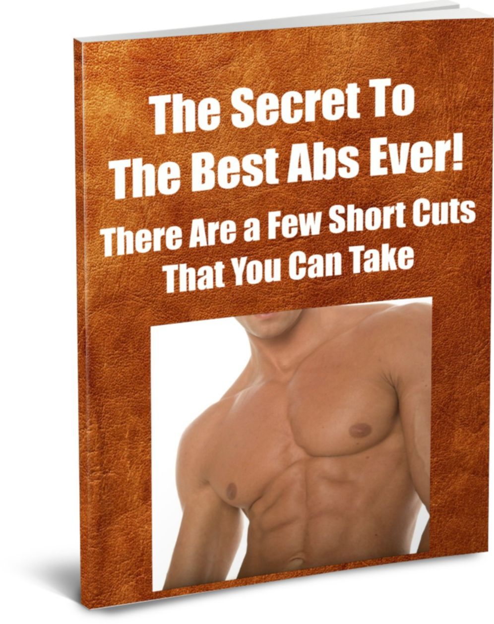 The Secret to The Best Abs Ever! There Are a Few Short Cuts That You can Take to Enhance Your Muscles and They Are Discussed In This Book