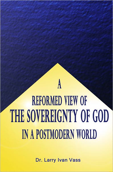 A Reformed View of the Sovereignity of God in a Postmodern World