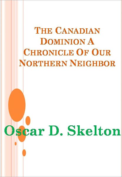 The Canadian Dominion A Chronicle Of Our Northern Neighbor - New Century Edition with DirectLink Technology