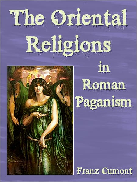 The Oriental Religions In Roman Paganism