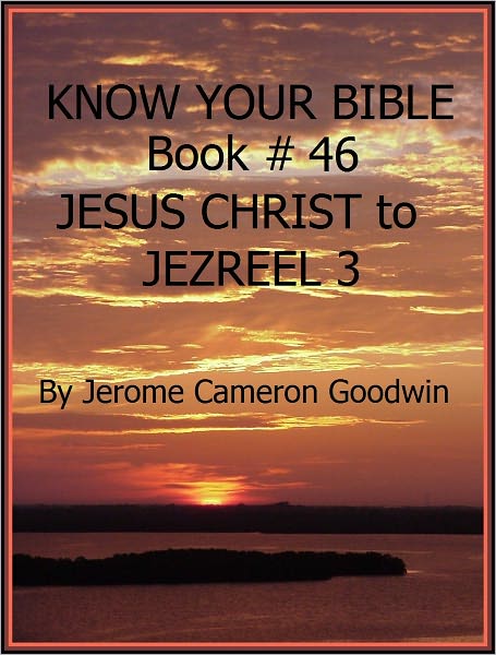 JESUS 5 CHRIST to JEZREEL 3 - Book 46 - Know Your Bible