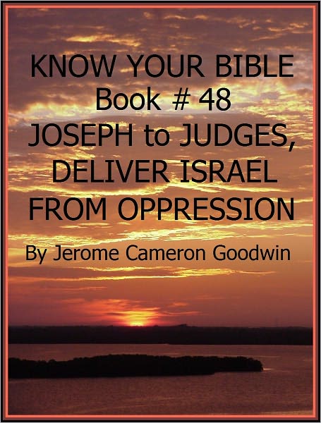 JOSEPH to JUDGES, DELIVER ISRAEL FROM OPPRESSION - Book 48 - Know Your Bible