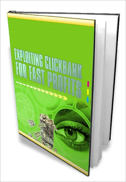 Exploiting Clickbank For Fast Profits