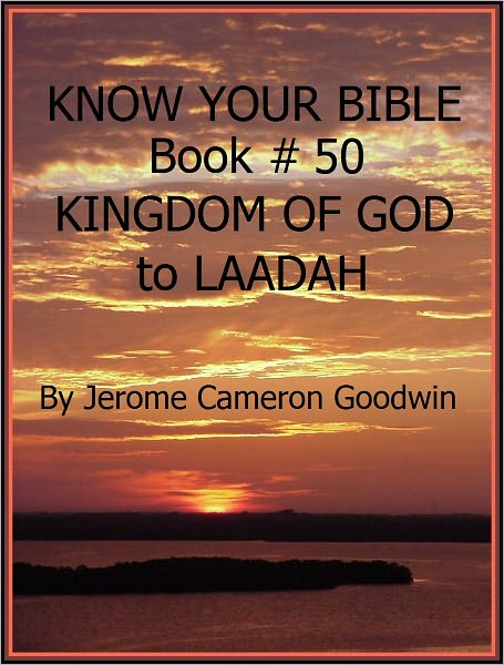 KINGDOM OF GOD to LAADAH - Book 50 - Know Your Bible