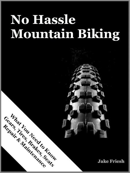 No Hassle Mountain Biking - UPDATED (Gears, Tires, Brakes, Seats Repair & Maintenance)