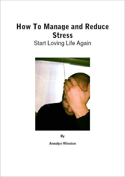 How To Manage and Reduce Stress: Start Loving Life Again